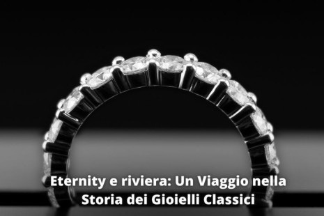 Eternity e riviera: Un Viaggio nella Storia dei Gioielli Classici